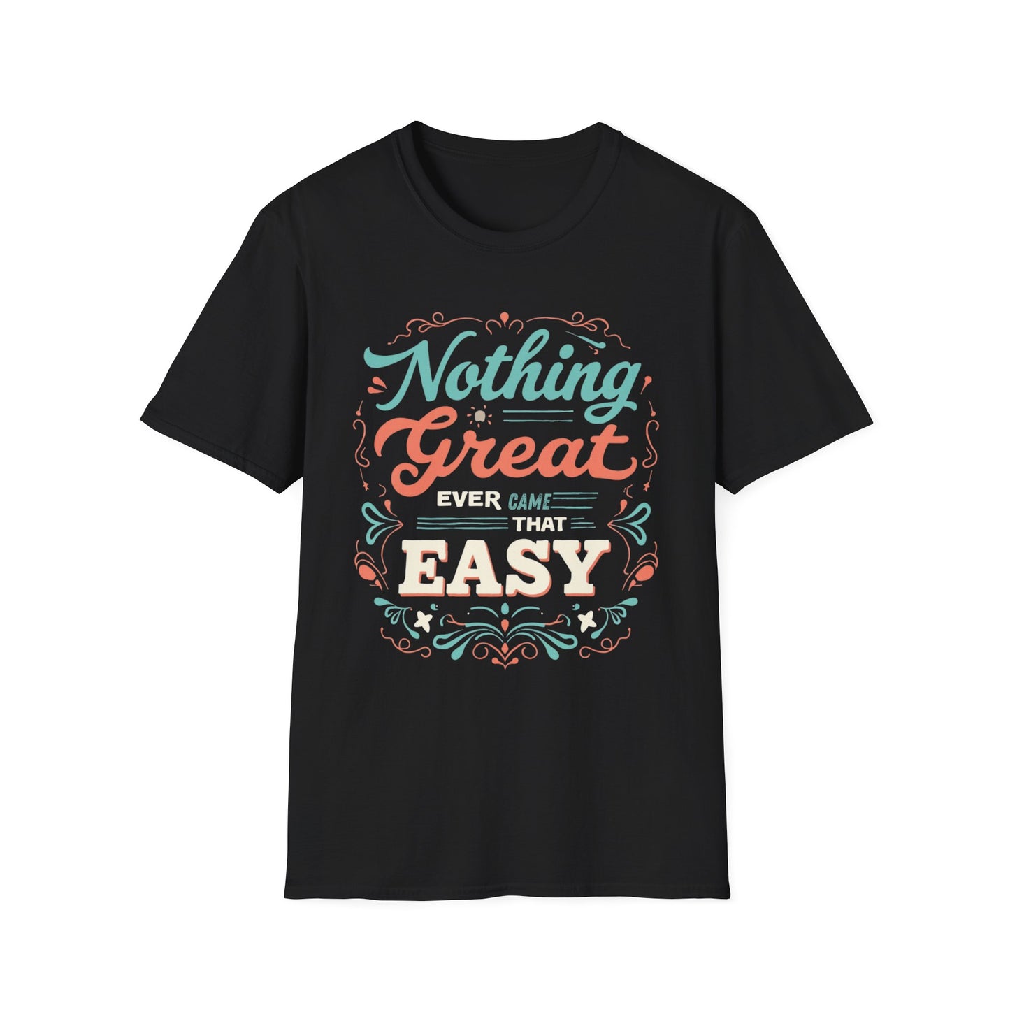 Nothing Great Ever Came That Easy graphic t-shirt mockup