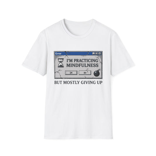 Practicing Mindfulness, Mostly Giving Up graphic t-shirt mockup