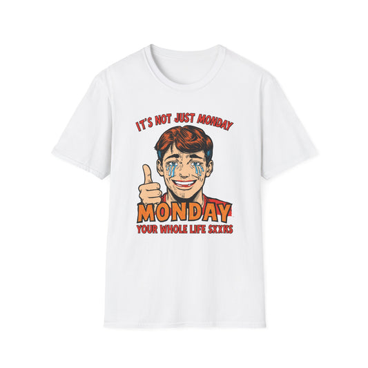 It's Not Just Monday, Your Whole Life Sucks graphic t-shirt mockup